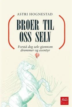 Omslag: "Broer til oss selv : forstå deg selv gjennom drømmer og eventyr" av Astri Hognestad