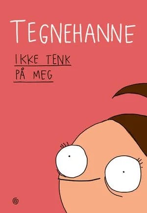 Omslag: "Ikke tenk på meg" av Tegnehanne