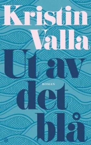 Omslag: "Ut av det blå : roman" av Kristin Valla