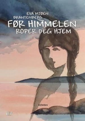 Omslag: "Før himmelen roper deg hjem" av Eva Mjøen Brantenberg