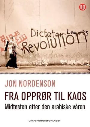 Omslag: "Fra opprør til kaos : Midtøsten etter den arabiske våren" av Jon Nordenson
