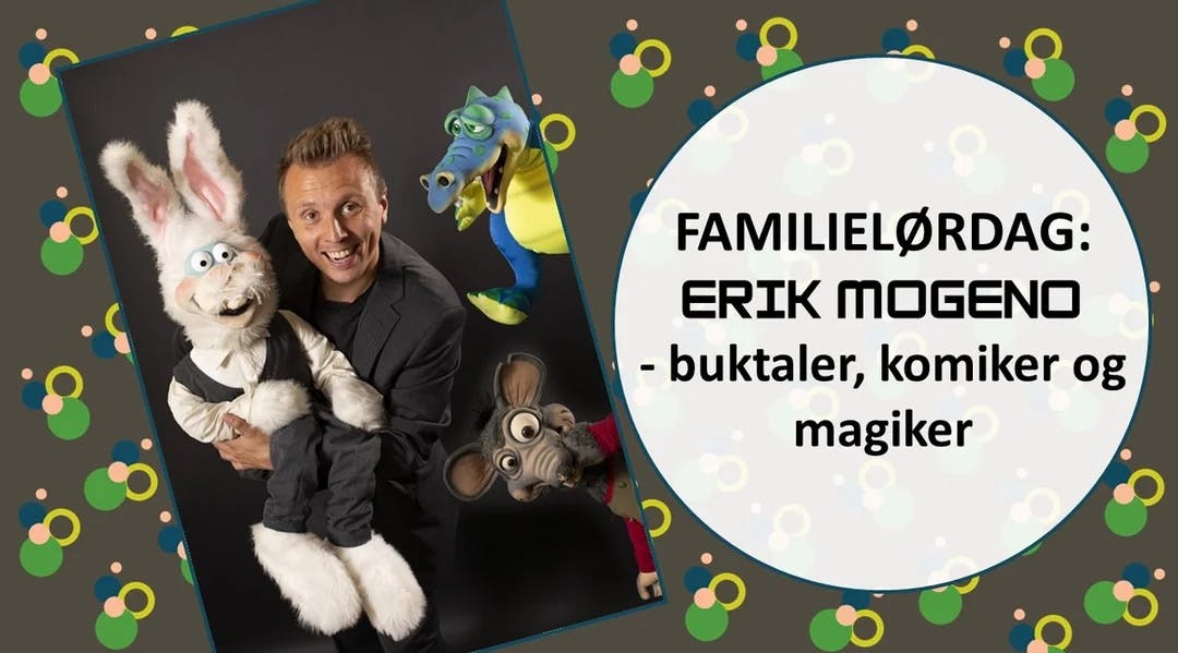 Familielørdag: Erik Mogeno - buktaler, komiker og magiker