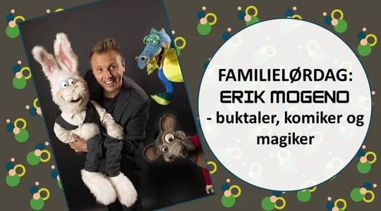 Familielørdag: Erik Mogeno - buktaler, komiker og magiker