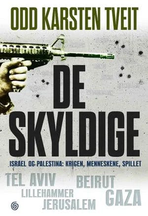 Omslag: "De skyldige : Israel og Palestina - krigen, menneskene, spillet" av Odd Karsten Tveit