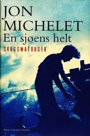 Omslag: "En sjøens helt : roman. [1]. Skogsmatrosen" av Jon Michelet