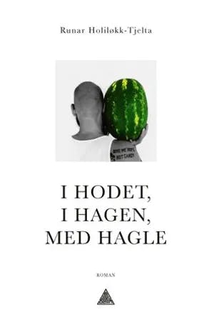 Omslag: "I hodet, i hagen, med hagle" av Runar Holiløkk-Tjelta