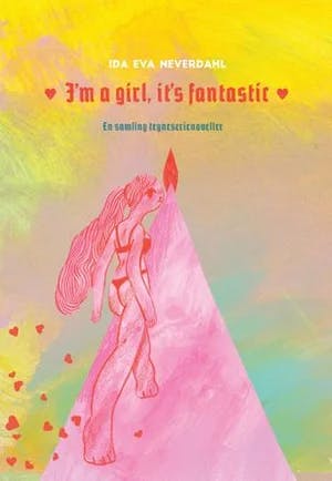 Omslag: "I'm a girl, it's fantastic" av Ida Eva Neverdahl