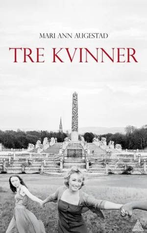 Omslag: "Tre kvinner : roman" av Mari Ann Augestad
