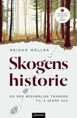 Omslag: "Skogens historie : og den besværlige trangen til å spore ulv" av Reidar Müller