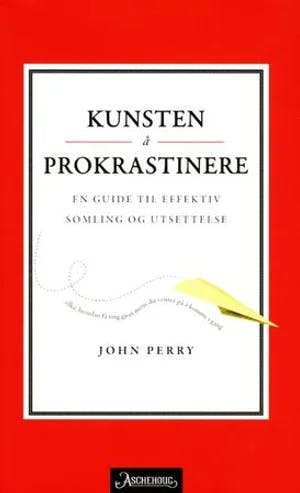 Omslag: "Kunsten å prokrastinere : en guide til effektiv somling og utsettelse" av John Perry