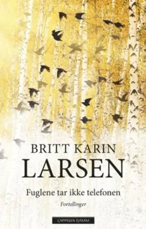 Omslag: "Fuglene tar ikke telefonen : fortellinger" av Britt Karin Larsen